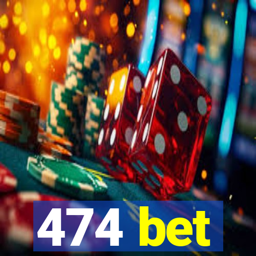 474 bet